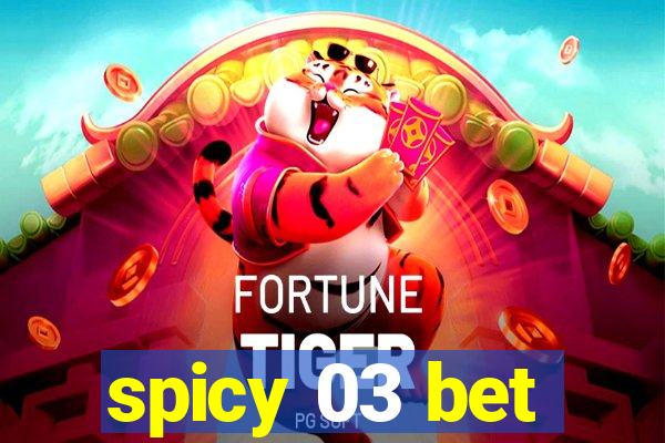 spicy 03 bet